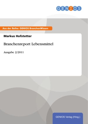 Branchenreport Lebensmittel Ausgabe 2/2011【電子書籍】[ Markus Hofstetter ]