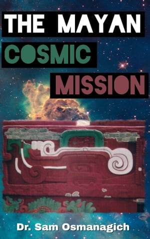 The Mayan Cosmic Mission