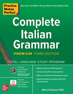 Practice Makes Perfect: Complete Italian Grammar, Premium Third Edition【電子書籍】 Marcel Danesi