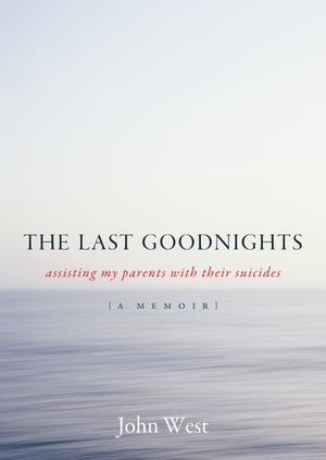 The Last Goodnights Assisting My Parents with Their Suicides