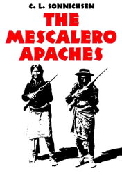 The Mescalero Apaches【電子書籍】[ C. L. Sonnichsen ]