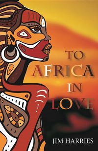 To Africa in Love【電子書籍】[ Jim Harries ]