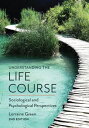 Understanding the Life Course Sociological and Psychological Perspectives