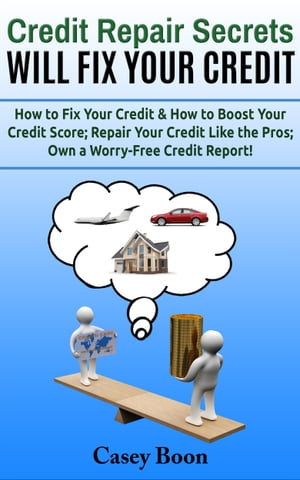 Credit Repair Secrets Will Fix Your Credit How t