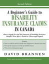 A Beginner's Guide to Disability Insurance Claims in Canada: How to Apply for and Win Payment of Disability Insurance Benefits, Even After a Denial or Unsuccessful Appeal