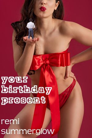 Your Birthday PresentŻҽҡ[ Remi Summerglow ]