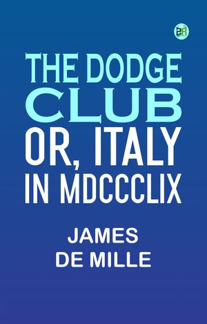 ŷKoboŻҽҥȥ㤨The Dodge Club or Italy in MDCCCLIXŻҽҡ[ James De Mille ]פβǤʤ158ߤˤʤޤ