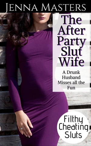 The After Party Slut Wife: A Drunk Husband Misses All the FunŻҽҡ[ Jenna Masters ]