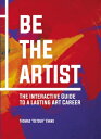 Be The Artist The Interactive Guide to a Lasting Art Career【電子書籍】 Thomas Evans