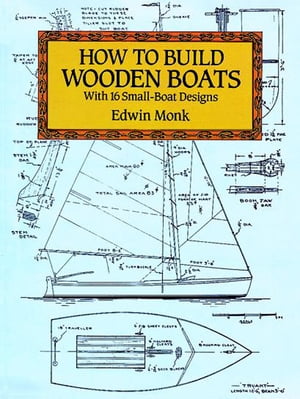 How to Build Wooden Boats With 16 Small-Boat Designs【電子書籍】[ Edwin Monk ]
