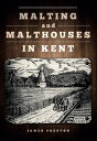 Malting and Malthouses in Kent【電子書籍】 James Preston