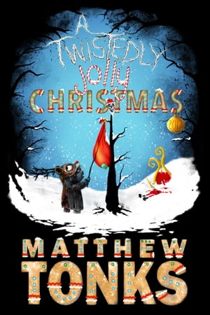 A Twistedly Jolly Christmas 2017Żҽҡ[ Matthew Tonks ]