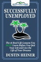 Successfully Unemployed: The 16 Real-Life Lessons You MUST Learn Before You Quit Your Job and Live the Life of Your Dreams【電子書籍】 Dustin Heiner