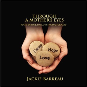 Through a Mother's Eyes Poems of Love, Loss and Moving Forward【電子書籍】[ Jackie Louise Louise Barreau ]