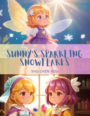 Sunny's Sparkling Snowflakes: A Magical Bedtime Story Picture Book for Kids