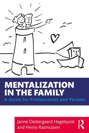 Mentalization in the Family A Guide for Professionals and Parents【電子書籍】 Janne Oestergaard Hagelquist