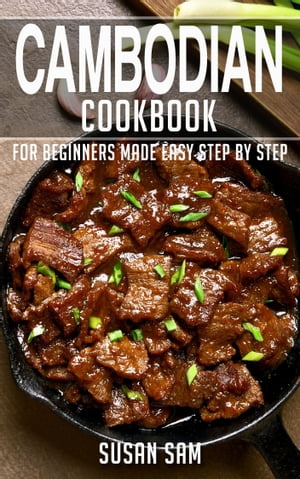 Cambodian Cookbook Book1, for beginners made easy step by step【電子書籍】[ SUSAN SAM ]
