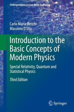 Introduction to the Basic Concepts of Modern Physics Special Relativity, Quantum and Statistical Physics【電子書籍】 Carlo Maria Becchi