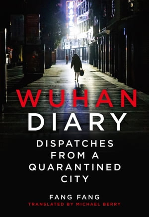 Wuhan Diary: Dispatches from a Quarantined City