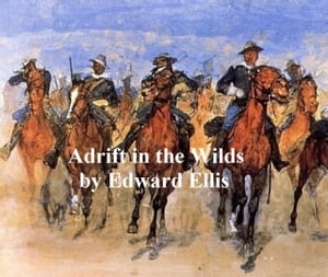 Adrift in the Wilds, Or the Adventures of Two Shipwrecked BoysŻҽҡ[ Edward Ellis ]