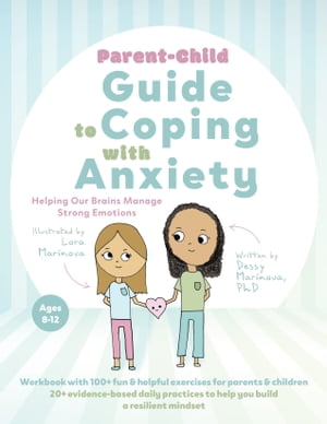 Parent-Child Guide to Coping with Anxiety Helping Our Brains Manage Strong Emotions【電子書籍】[ Dessy Marinova, PhD ]