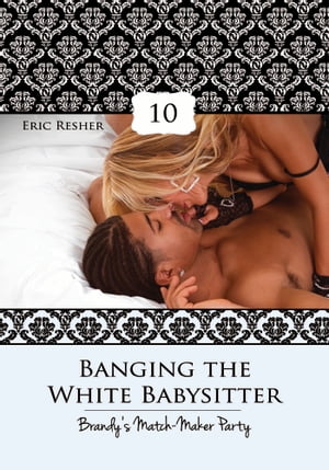 Banging The White Babysitter 10: Brandy's Match-