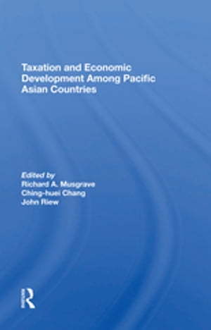 Taxation And Economic Development Among Pacific Asian Countries【電子書籍】[ Richard A Musgrave ]