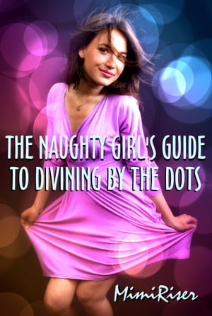 The Naughty Girl's Guide to Divining by the Dots