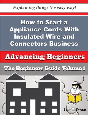 How to Start a Appliance Cords With Insulated Wire and Connectors Business (Beginners Guide)