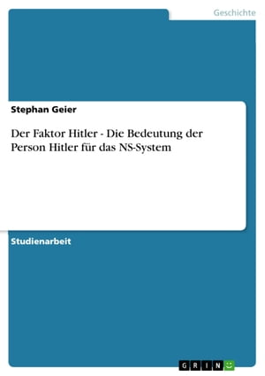 Der Faktor Hitler - Die Bedeutung der Person Hitler für das NS-System