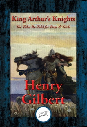 King Arthurs Knights The Tales Re-Told for Boys &GirlsŻҽҡ[ Henry Gilbert ]