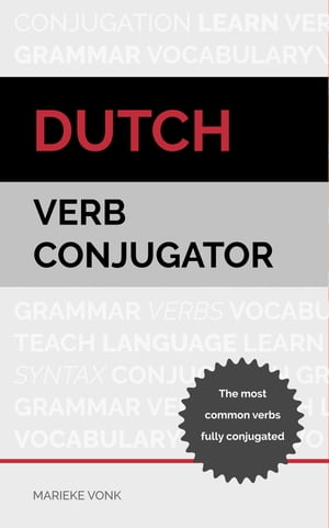 Dutch Verb Conjugator The most common verbs fully conjugated【電子書籍】[ Marieke Vonk ]