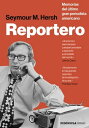 Reportero Memorias del ltimo gran periodista americano【電子書籍】 Seymour M. Hersh