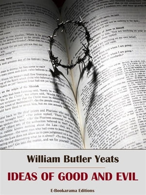 Ideas of Good and Evil【電子書籍】[ William Butler Yeats ]