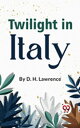Twilight In Italy【電子書籍】[ D. H. Lawre