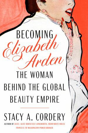 Becoming Elizabeth Arden The Woman Behind the Gl