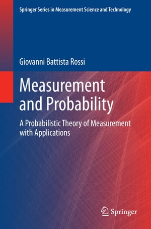 Measurement and Probability A Probabilistic Theory of Measurement with Applications