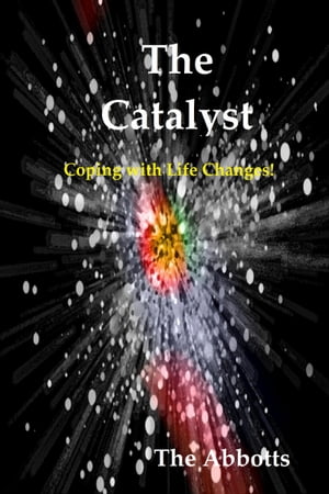The Catalyst: Coping with Life Changes!