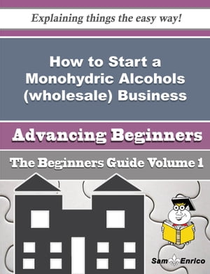 How to Start a Monohydric Alcohols (wholesale) Business (Beginners Guide)