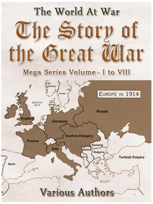 The Story of the Great War, Mega Series Volume I to VIII【電子書籍】[ Various ]