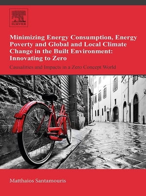 楽天楽天Kobo電子書籍ストアMinimizing Energy Consumption, Energy Poverty and Global and Local Climate Change in the Built Environment: Innovating to Zero Causalities and Impacts in a Zero Concept World【電子書籍】[ Matthaios Santamouris ]
