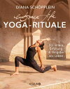 embrace life: YOGA-RITUALE F r innere Erf llung und Hingabe ans Leben【電子書籍】 Diana Sch pplein