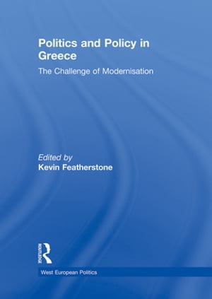 Politics and Policy in Greece The Challenge of 'Modernisation'【電子書籍】
