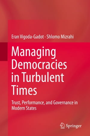 Managing Democracies in Turbulent Times Trust, Performance, and Governance in Modern States