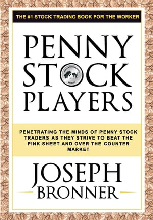 Penny Stock Players: Penetrating the minds of underground penny stock traders as they strive to beat the pink sheet and over the counter market Penny Stock PlayersŻҽҡ[ Joseph Bronner ]