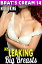 My Leaking Big Breasts : Brats Cream 14 (Lactation Erotica Milking Erotica Adult Nursing Erotica BDSM Erotica Age Gap Erotica) Brat's Cream, #14Żҽҡ[ Millie King ]