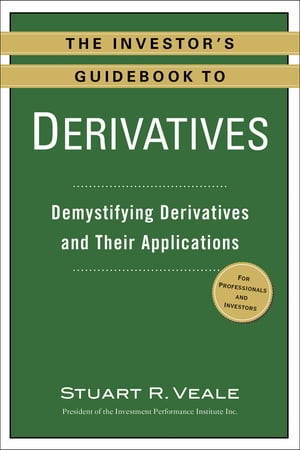 The Investor's Guidebook to Derivatives Demystifying Derivatives and Their Applications