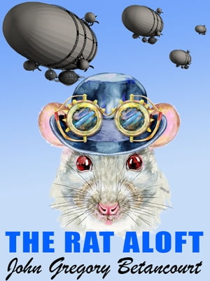 The Rat Aloft【電子書籍】[ John Gregory Be
