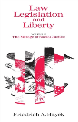 Law, Legislation and Liberty, Volume 2 The Mirage of Social Justice【電子書籍】[ Friedrich A. Ha..