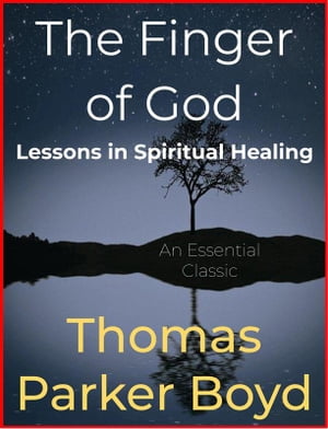 The Finger of God Lessons in Spiritual HealingŻҽҡ[ Thomas Parker Boyd ]